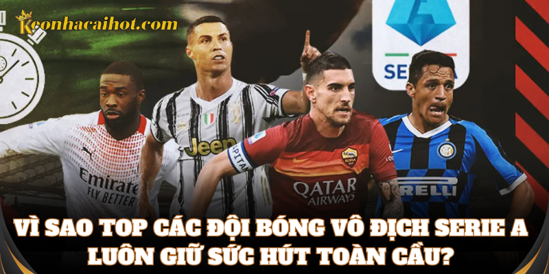 Thống kê thú vị về top các đội bóng vô địch Serie A