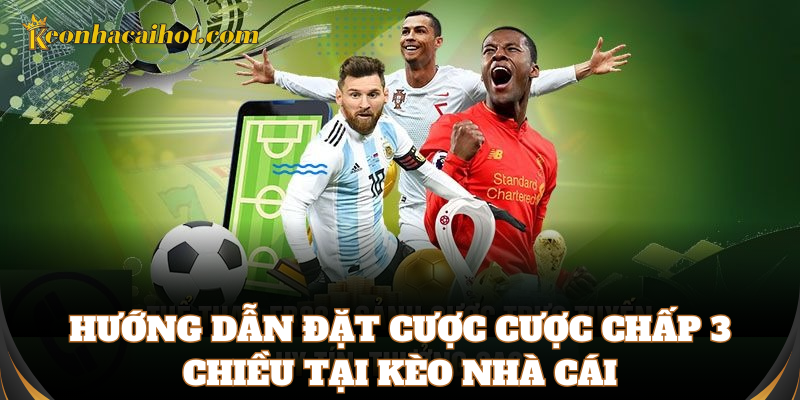 Hướng dẫn chi tiết cách đọc chơi kèo Cược Chấp 3 Chiều