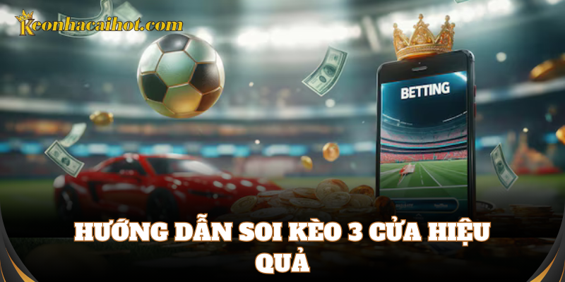 Cách soi Kèo 3 Cửa theo các cao thủ cá cược