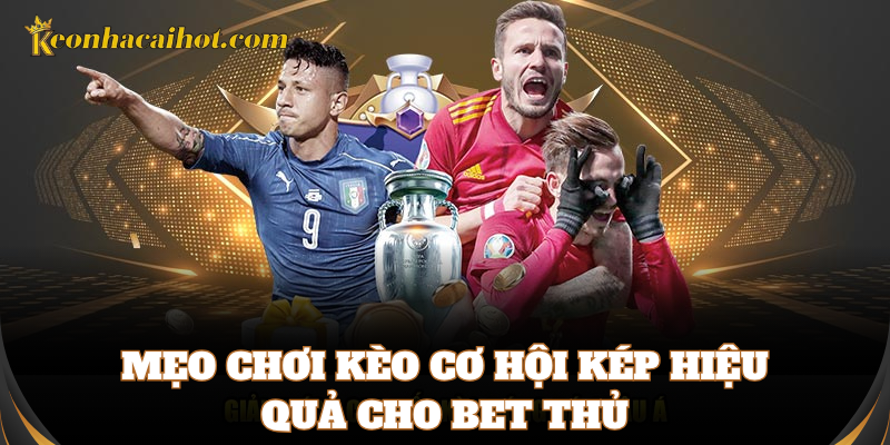 Cách soi Kèo Cơ Hội Kép chính xác và hiệu quả
