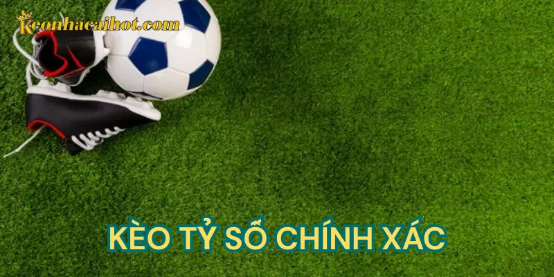 Định nghĩa kèo tỷ số chính xác