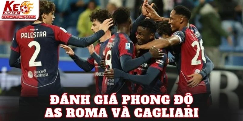 Đánh giá phong độ AS Roma và Cagliari