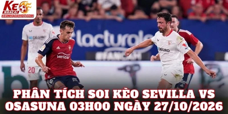 Phân tích soi kèo Sevilla vs Osasuna 03h00 ngày 27/10/2026