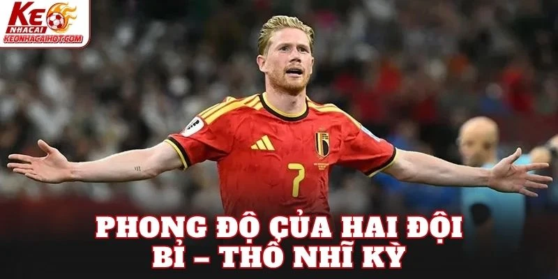 Phong độ của hai đội Bỉ – Thổ Nhĩ Kỳ