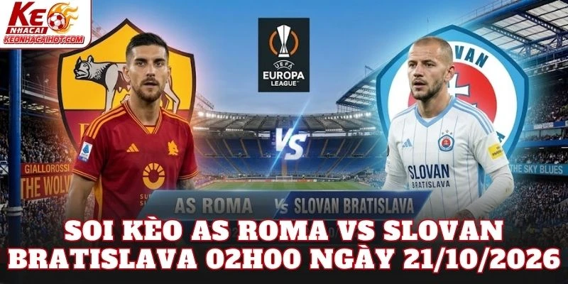 Soi Kèo As Roma Vs Slovan Bratislava 02h00 Ngày 21/10/2026
