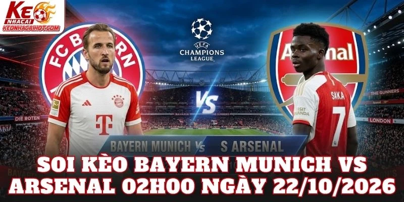 Soi Kèo Bayern Munich Vs Arsenal 02h00 Ngày 22/10/2026