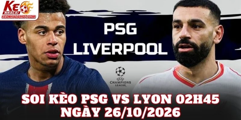 Soi Kèo Psg Vs Lyon 02h45 Ngày 26/10/2026